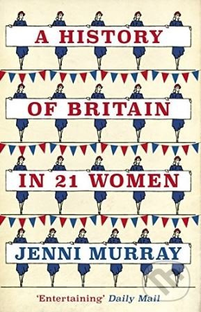 A History of Britain in 21 Women (A Personal Selection) - kniha z kategorie Historie