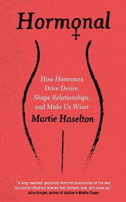 Hormonal, How Hormones Drive Desire, Shape Relationships, and Make Us Wiser Oneworld Publications