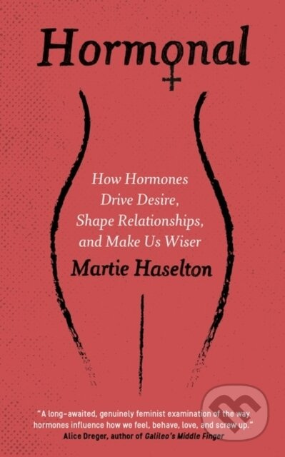 Hormonal, How Hormones Drive Desire, Shape Relationships, and Make Us Wiser Oneworld Publications