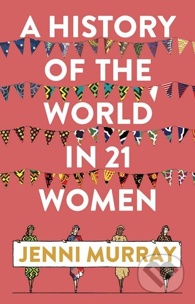 A History of the World in 21 Women (A Personal Selection) - kniha z kategorie Historie