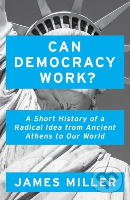 Can Democracy Work? (A Short History of a Radical Idea, from Ancient Athens to Our World) - kniha z kategorie Humanitní a společenské vědy