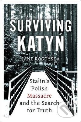 Surviving Katyn (Stalin's Polish Massacre and the Search for Truth) - kniha z kategorie Historie