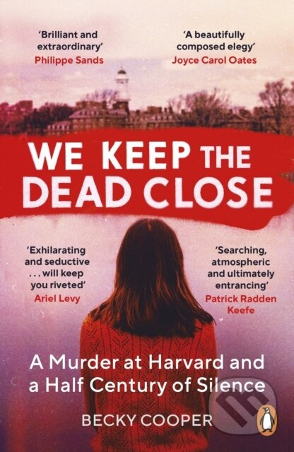 We Keep the Dead Close (A Murder at Harvard and a Half Century of Silence) - kniha z kategorie Historie