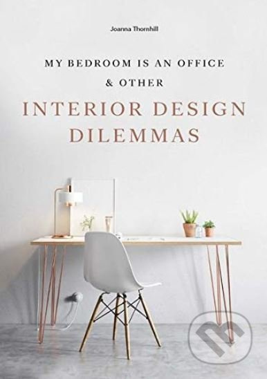 My Bedroom is an Office (and Other Interior Design Dilemmas) - kniha z kategorie Design