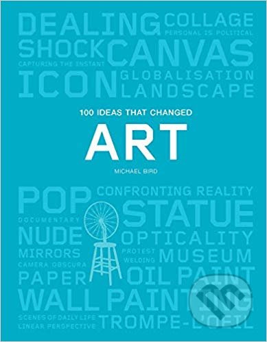 100 Ideas that Changed Art - Michael Bird - kniha z kategorie Odborné a naučné