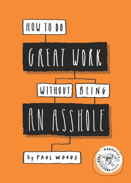 How to Do Great Work Without Being an Asshole - Paul Woods - kniha z kategorie Podnikání