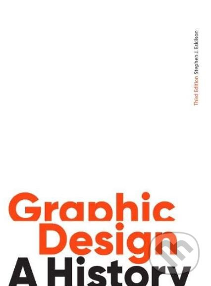 Graphic Design (A History) - Stephen J. Eskilson - kniha z kategorie Design