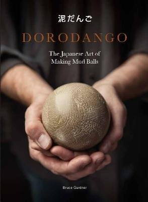 Dorodango, The Japanese Art of Making Mud Balls Orion Publishing Co