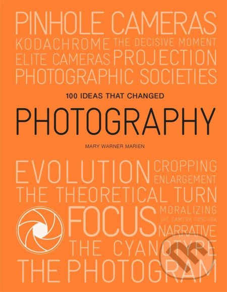 100 Ideas that Changed Photography - Mary Warner Marien - kniha z kategorie Fotografie