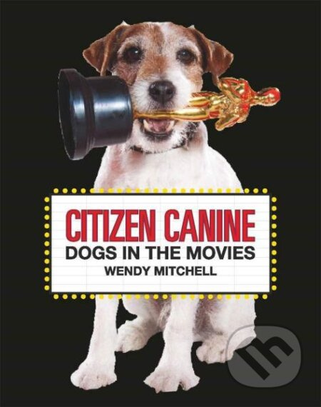 Citizen Canine (Dogs in the Movies) - Wendy Mitchell - kniha z kategorie Hobby