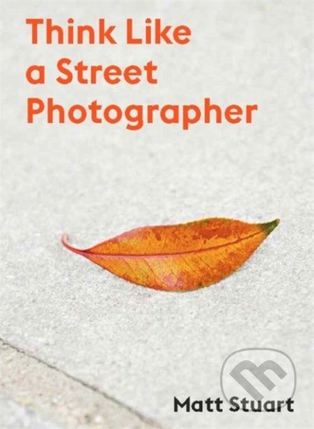 Think Like a Street Photographer (How to Think Like a Street Photographer) - kniha z kategorie Fotografie