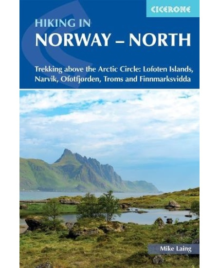 Hiking in Norway - North, Trekking above the Arctic Circle: Lofoten Islands, Narvik, Ofotfjorden, Troms and Finnmarksvidda Cicerone Press