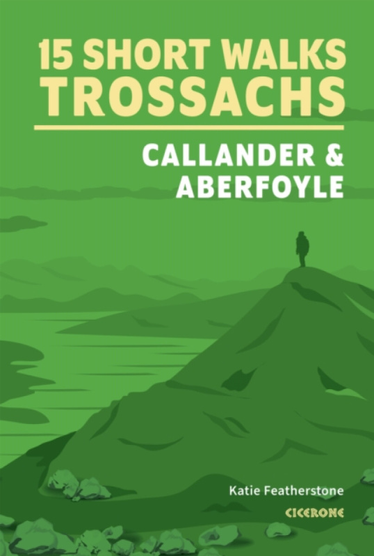 15 Short Walks in the Trossachs - Callander and Aberfoyle - Katie Featherstone