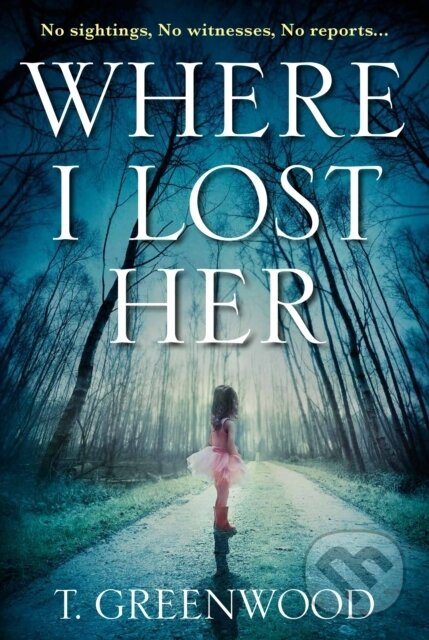 Where I Lost Her - T. Greenwood - kniha z kategorie Thrillery