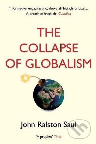 The Collapse of Globalism - John Ralston Saul - kniha z kategorie Humanitní a společenské vědy