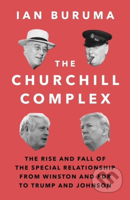 The Churchill Complex (The Rise and Fall of the Special Relationship from Winston and FDR to Trump and Johnson) - kniha z kategorie Historie