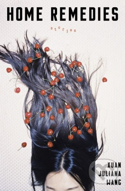 Home Remedies - Xuan Juliana Wang - kniha z kategorie Beletrie
