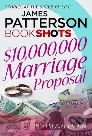 $10,000,000 Marriage Proposal - James Patterson, Hilary Liftin - kniha z kategorie Beletrie