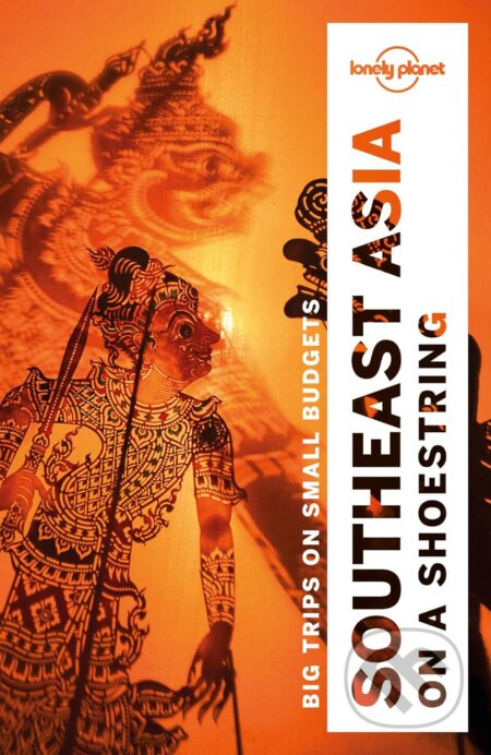 Southeast Asia On A Shoestring - Brett Atkinson, Tim Bewer, Joe Bindloss, Greg Bloom, Celeste Brash, Lindsay Brown, Austin Bush, Jayne D'Arcy, David…