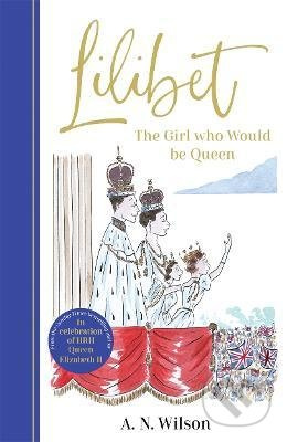 Lilibet (The Girl Who Would be Queen) - A.N. Wilson - kniha z kategorie Historie