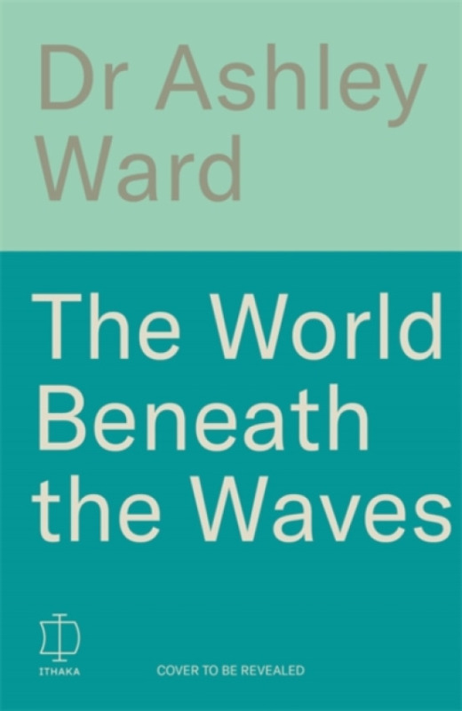 Bonnier Books UK World Beneath the Waves - Ward, Ashley