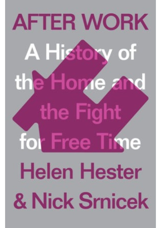 After Work, A History of the Home and the Fight for Free Time Verso Books