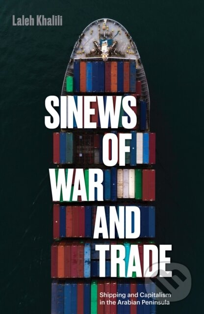 Sinews of War and Trade, Shipping and Capitalism in the Arabian Peninsula Verso Books