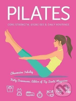 Pilates: Core Strength, Exercises, Daily Routines - Charmaine Yabsleyová