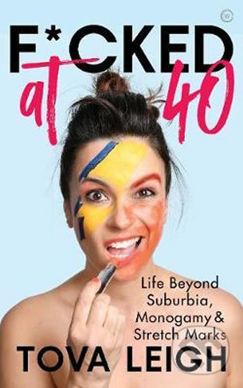 F*cked at 40: Life Beyond Suburbia, Monogamy and Stretch Marks - kniha z kategorie Autobiografie