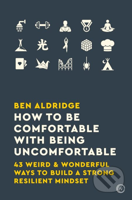 How to Be Comfortable with Being Uncomfortable (43 Weird & Wonderful Ways to Build a Strong, Resilient Mindset) - kniha z kategorie Motivace a…
