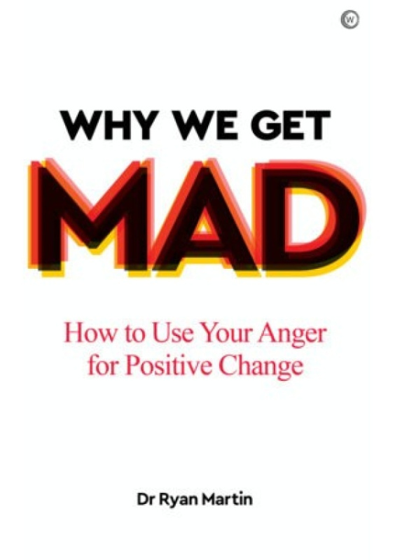 Why We Get Mad, How to Use Your Anger for Positive Change Watkins Media Limited
