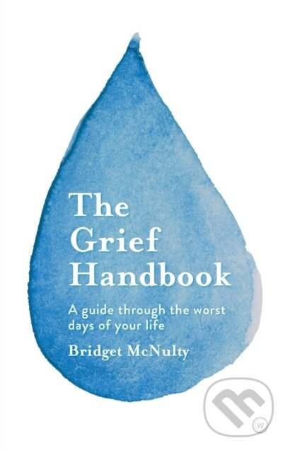 The Grief Handbook (A Guide To Help You Through the Worst Days of Your Life) - kniha z kategorie Zdraví a životní styl