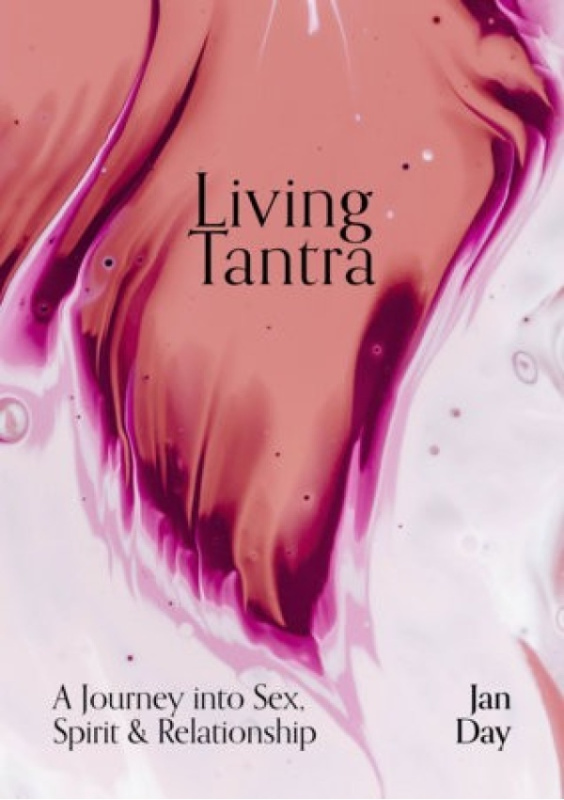 Living Tantra, A Journey into Sex, Spirit and Relationship Watkins Media Limited
