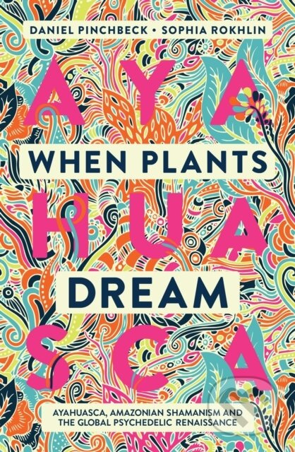 When Plants Dream (Ayahuasca, Amazonian Shamanism and the Global Psychedelic Renaissance) - kniha z kategorie Humanitní a společenské vědy