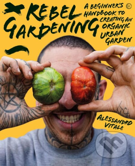Rebel Gardening (A beginner's handbook to organic urban gardening) - kniha z kategorie Dům, byt a zahrada