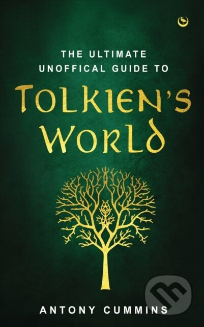 The Ultimate Unofficial Guide to Tolkien's World - Antony, MA Cummins - kniha z kategorie Společenská beletrie