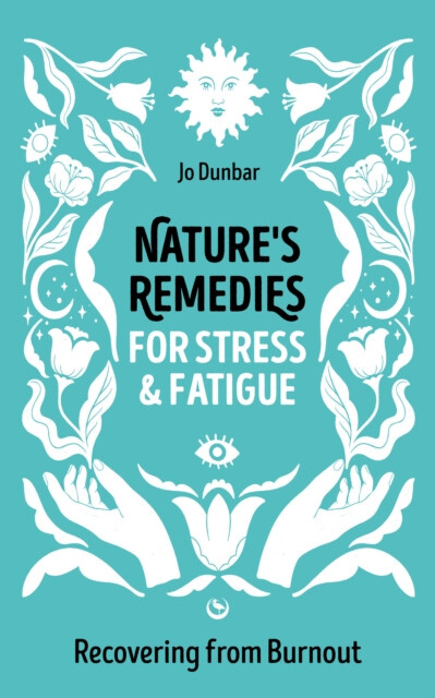 Nature's Remedies for Stress and Fatigue - Jo Dunbar