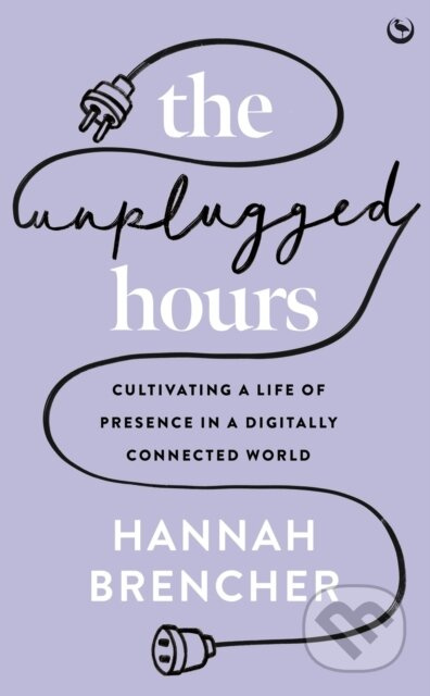 The Unplugged Hours (Cultivating a Life of Presence in a Digitally Connected World) - kniha z kategorie Zdraví a životní styl