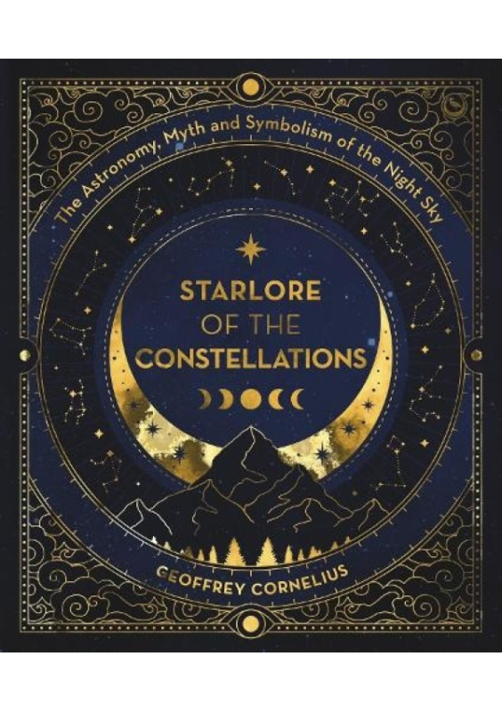 Ultimate Guide to the Constellations and Planets, The Astronomy, Myth and Symbolism of the Night Sky Watkins Media Limited