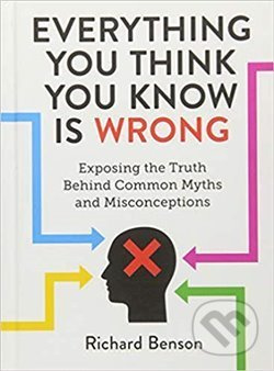 Everything You Think You Know is Wrong: Exposing the Truth Behind Common Myths and Misconceptions - kniha z kategorie Motivace a seberozvoj