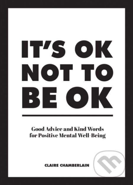 It's OK Not to Be OK (Good Advice and Kind Words for Positive Mental Well-Being) - kniha z kategorie Psychologie