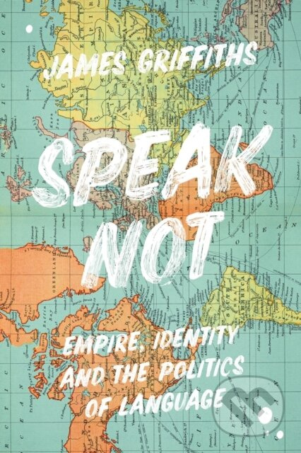 Speak Not (Empire, Identity and the Politics of Language) - kniha z kategorie Odborné a naučné