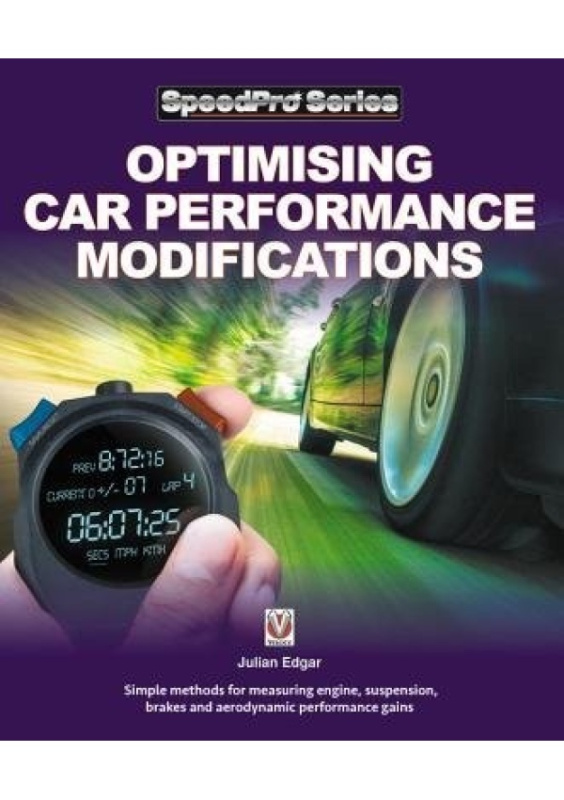 Optimising Car Performance Modifications, - Simple methods of measuring engine, suspension, brakes and aerodynamic performance gains DAVID & CHARLES