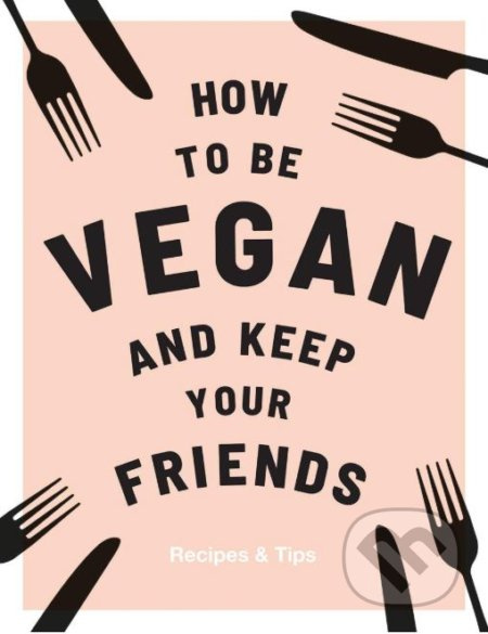 How to be Vegan and Keep Your Friends - Annie Nichols - kniha z kategorie Kuchařky