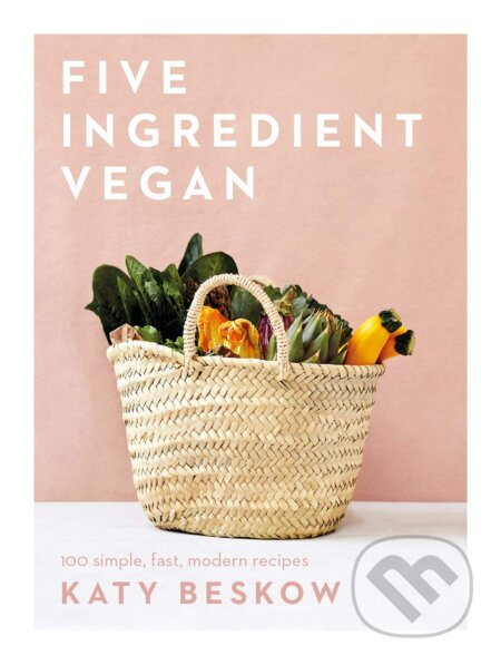 Five Ingredient Vegan (100 Simple, Fast, Modern Recipes) - kniha z kategorie Kuchařky