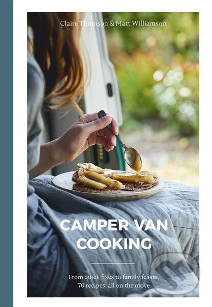 Camper Van Cooking: From quick fixes to family feasts, 70 recipes, all on the move - kniha z kategorie Kuchařky