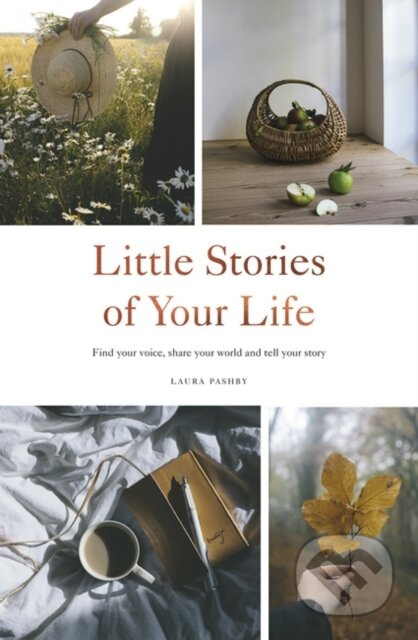 Little Stories of Your Life, Find Your Voice, Share Your World and Tell Your Story Quadrille Publishing Ltd