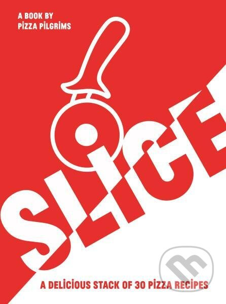 SLICE! 30 Fabulous Pizza Recipes - Thom Elliot, James Elliot - kniha z kategorie Kuchařky