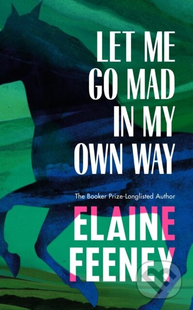 Let Me Go Mad in My Own Way - Elaine Feeney - kniha z kategorie Thrillery