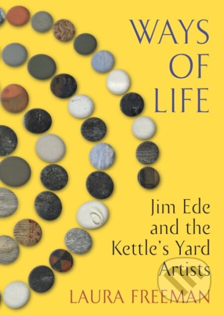 Ways of Life (Jim Ede and the Kettle's Yard Artists) - kniha z kategorie Historie